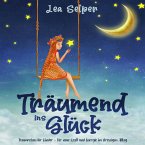 Träumend ins Glück: Traumreisen für Kinder – Für neue Kraft und Energie im stressigen Alltag (MP3-Download)
