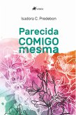 Parecida comigo mesma (eBook, ePUB) Parecida comigo mesma (eBook, ePUB)