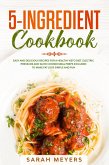 5-Ingredient Cookbook: Easy and Delicious Recipes for A Healthy Keto Diet. Electric Pressure and Slow Cooker Meal Preps Included to Make Fat Loss Simple and Fun (eBook, ePUB)