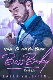 How To Have Your Boss' Baby (eBook, ePUB) How To Have Your Boss' Baby (eBook, ePUB)