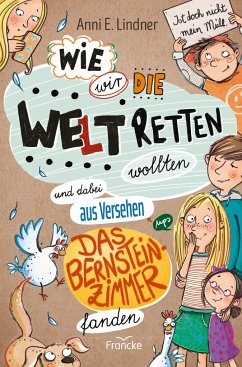 Wie wir die Welt retten wollten und dabei aus Versehen das Bernsteinzimmer fanden - Lindner, Anni E.