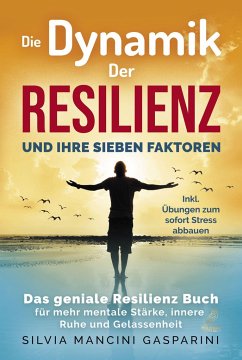 Die Dynamik der Resilienz und ihre sieben Faktoren - Mancini Gasparini, Silvia