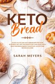 Keto Bread: 50 Easy-to-Follow Low Carb Recipes for Your Ketogenic Diet. Win the Weight Loss Challenge with a Mouthwatering Bakery Collection. Gluten-Free Recipes Included (eBook, ePUB)