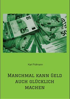 Manchmal kann Geld auch glücklich machen (eBook, ePUB) - Pollmann, Karl