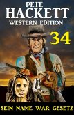 ¿Sein Name war Gesetz: Pete Hackett Western Edition 34 (eBook, ePUB)