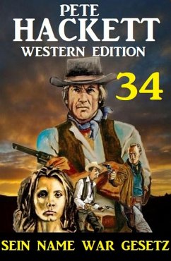 ¿Sein Name war Gesetz: Pete Hackett Western Edition 34 (eBook, ePUB) - Hackett, Pete