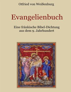 Evangelienbuch - Eine fränkische Bibel-Dichtung aus dem 9. Jahrhundert - Otfrid von Weißenburg