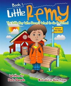 Little Remy The Little Boy Who Doesn't Want to Go to School (eBook, ePUB) - Daniels, Rick