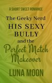 The Geeky Nerd, His Sexy Bully and the Perfect Match Makeover (Short and Sweet Series, #34) (eBook, ePUB)