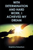With Determination and Hard Work, I Achieved My Dream (eBook, ePUB)