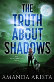 The Truth About Shadows (The Merci Lanard Files, #3) (eBook, ePUB) The Truth About Shadows (The Merci Lanard Files, #3) (eBook, ePUB)