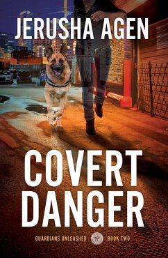 Covert Danger: A Christian K-9 Suspense (Guardians Unleashed, #2) (eBook, ePUB) - Agen, Jerusha