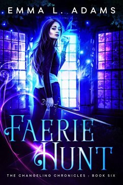 Faerie Hunt (The Changeling Chronicles, #6) (eBook, ePUB) - Adams, Emma L.