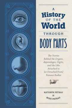A History of the World Through Body Parts (eBook, ePUB) - Petras, Kathy; Petras, Ross