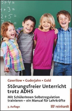 Störungsfreier Unterricht trotz ADHS - Gawrilow, Caterina;Guderjahn, Lena;Gold, Andreas