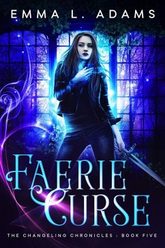 Faerie Curse (The Changeling Chronicles, #5) (eBook, ePUB) - Adams, Emma L.