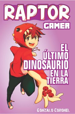 Raptorgamer el ultimo dinosaurio en la Tierra (eBook, ePUB) - Coronel, Gonzalo