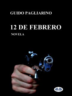 12 De Febrero (eBook, ePUB) - Pagliarino, Guido