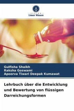 Lehrbuch über die Entwicklung und Bewertung von flüssigen Darreichungsformen - Shaikh, Gulfisha;Goswami, Raksha;Deepak Kumawat, Apoorva Tiwari