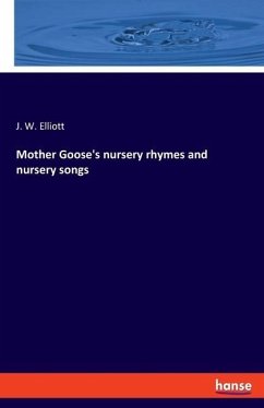 Mother Goose's nursery rhymes and nursery songs - Elliott, J. W.