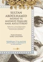 Sultan Abdülhamid Midhat ve Mahmud Pasalari Nasil Katlettirdi - Dadyan, Saro