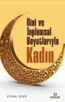 Dini ve Toplumsal Boyutlariyla Kadin - Kiler, Zuhal