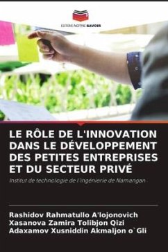 LE RÔLE DE L'INNOVATION DANS LE DÉVELOPPEMENT DES PETITES ENTREPRISES ET DU SECTEUR PRIVÉ - Rahmatullo A'lojonovich, Rashidov;Zamira Tolibjon Qizi, Xasanova;_usniddin Akmaljon o`Gli, Ada_amov