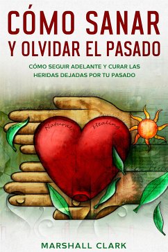 Cómo Sanar y Olvidar el Pasado (eBook, ePUB) - Clark, Marshall