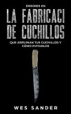 Bladesmithing; Los 101 secretos de la forja de cuchillos: Lo que todo herrero debería saber antes de fabricar su próximo cuchillo (eBook, ePUB) Bladesmithing; Los 101 secretos de la forja de cuchillos: Lo que todo herrero debería saber antes de fabricar su próximo cuchillo (eBook, ePUB)