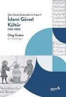 Islami Görsel Kültür 1100 - 1800 - Grabar, Oleg