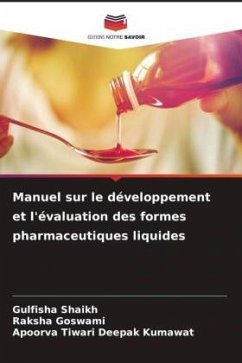 Manuel sur le développement et l'évaluation des formes pharmaceutiques liquides - Shaikh, Gulfisha;Goswami, Raksha;Deepak Kumawat, Apoorva Tiwari