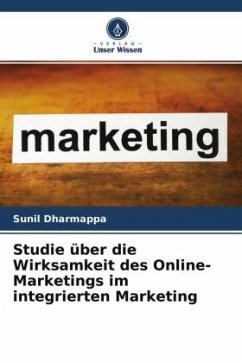 Studie über die Wirksamkeit des Online-Marketings im integrierten Marketing - Dharmappa, Sunil