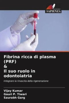 Fibrina ricca di plasma (PRF) & Il suo ruolo in odontoiatria - Kumar, Vijay;Tiwari, Gauri P.;Garg, Saurabh
