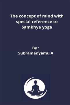The concept of mind with special reference to Samkhya yoga - A, Subramanyamu