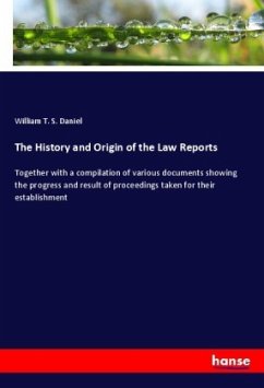 The History and Origin of the Law Reports - Daniel, William T. S.