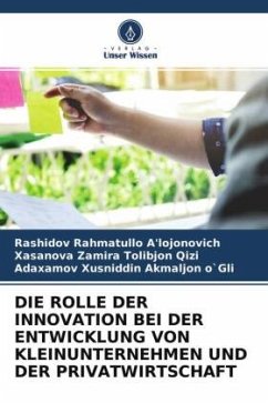 DIE ROLLE DER INNOVATION BEI DER ENTWICKLUNG VON KLEINUNTERNEHMEN UND DER PRIVATWIRTSCHAFT - Rahmatullo A'lojonovich, Rashidov;Zamira Tolibjon Qizi, Xasanova;_usniddin Akmaljon o`Gli, Ada_amov