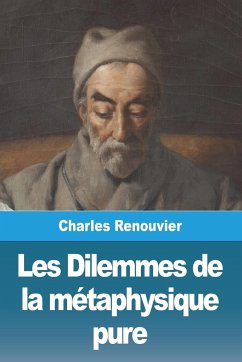 Les Dilemmes de la métaphysique pure - Renouvier, Charles