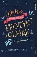 Daha Mutlu Bir Ebeveyn Olmak - Dell Antonia, Kj