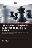 Utilisations stratégiques du brevet de dessin ou modèle