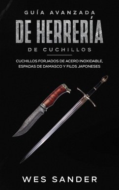 Bladesmithing; Guía avanzada de herrería de cuchillos: Cuchillos forjados de acero inoxidable, espadas de damasco y filos japoneses (eBook, ePUB) - Sander, Wes