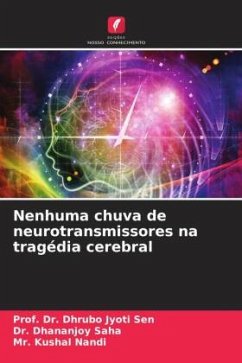 Nenhuma chuva de neurotransmissores na tragédia cerebral - Sen, Prof. Dr. Dhrubo Jyoti;Saha, Dr. Dhananjoy;Nandi, Mr. Kushal