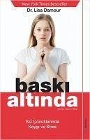 Baski Altinda - Kiz Cocuklarinda Kaygi ve Stres - Damour, Lisa