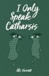 I Only Speak Catharsis (eBook, ePUB) - Bild 1