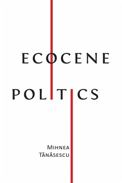 Ecocene Politics (eBook, ePUB) - Tanasescu, Mihnea