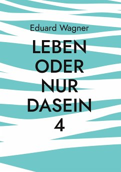 Leben oder nur Dasein 4 (eBook, ePUB) - Wagner, Eduard