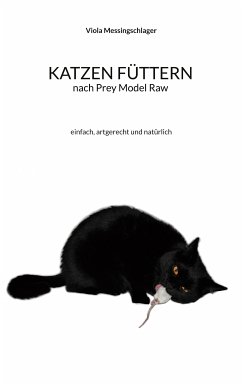 Katzen füttern nach Prey Model Raw (eBook, ePUB) - Messingschlager, Viola