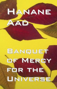 Banquet of Mercy for the Universe: Selected poems from Hanane Aad's poetry, originally written in Arabic (eBook, ePUB) - Aad, Hanane; Waugh, Peter