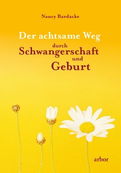 Der achtsame Weg durch Schwangerschaft und Geburt (eBook, ePUB) - Bardacke, Nancy