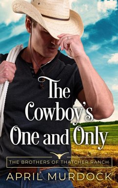 The Cowboy's One and Only (The Brothers of Thatcher Ranch, #1) (eBook, ePUB) - Murdock, April