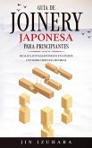 Japanese Joinery; Guía de carpintería japonesa para principiantes: Realiza juntas japonesas en 8 pasos con herramientas mínimas (eBook, ePUB)